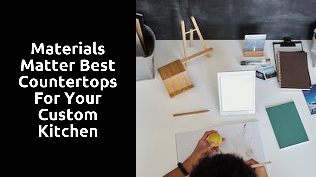 Materials Matter Best Countertops for Your Custom Kitchen