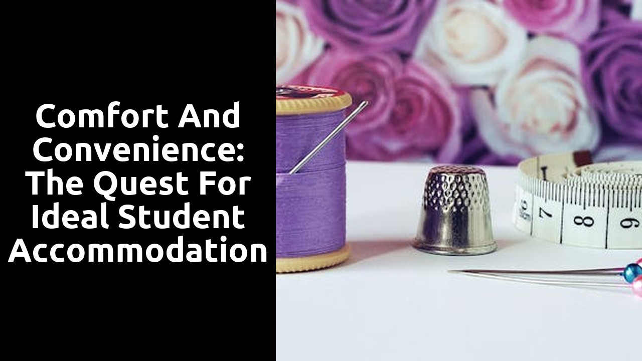 Comfort and Convenience: The Quest for Ideal Student Accommodation