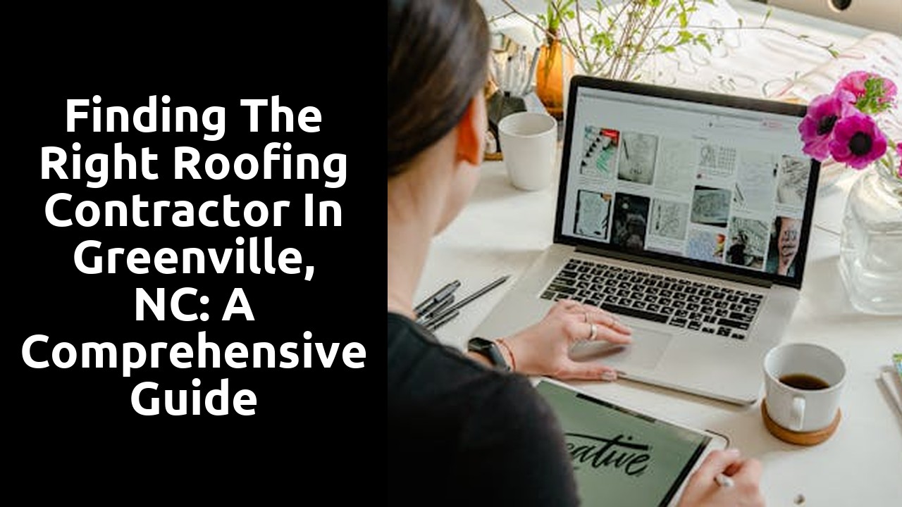 Finding the Right Roofing Contractor in Greenville, NC: A Comprehensive Guide