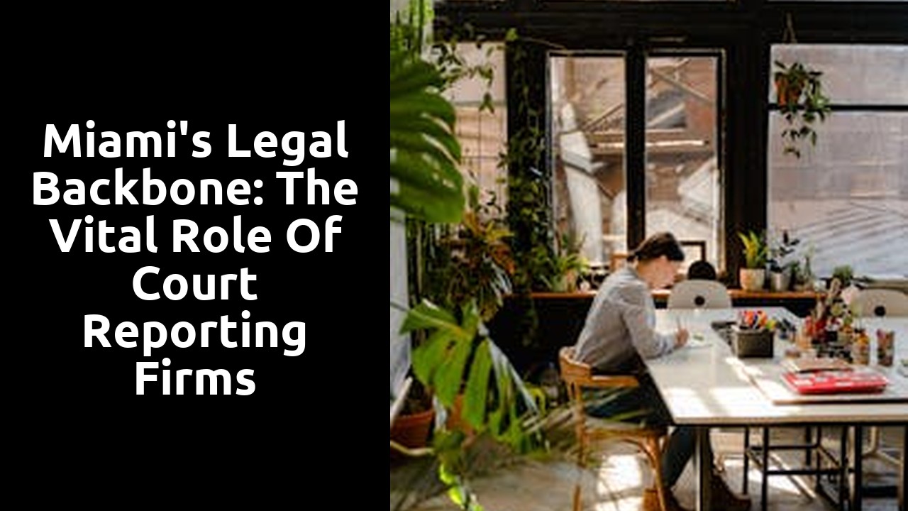 Miami's Legal Backbone: The Vital Role of Court Reporting Firms