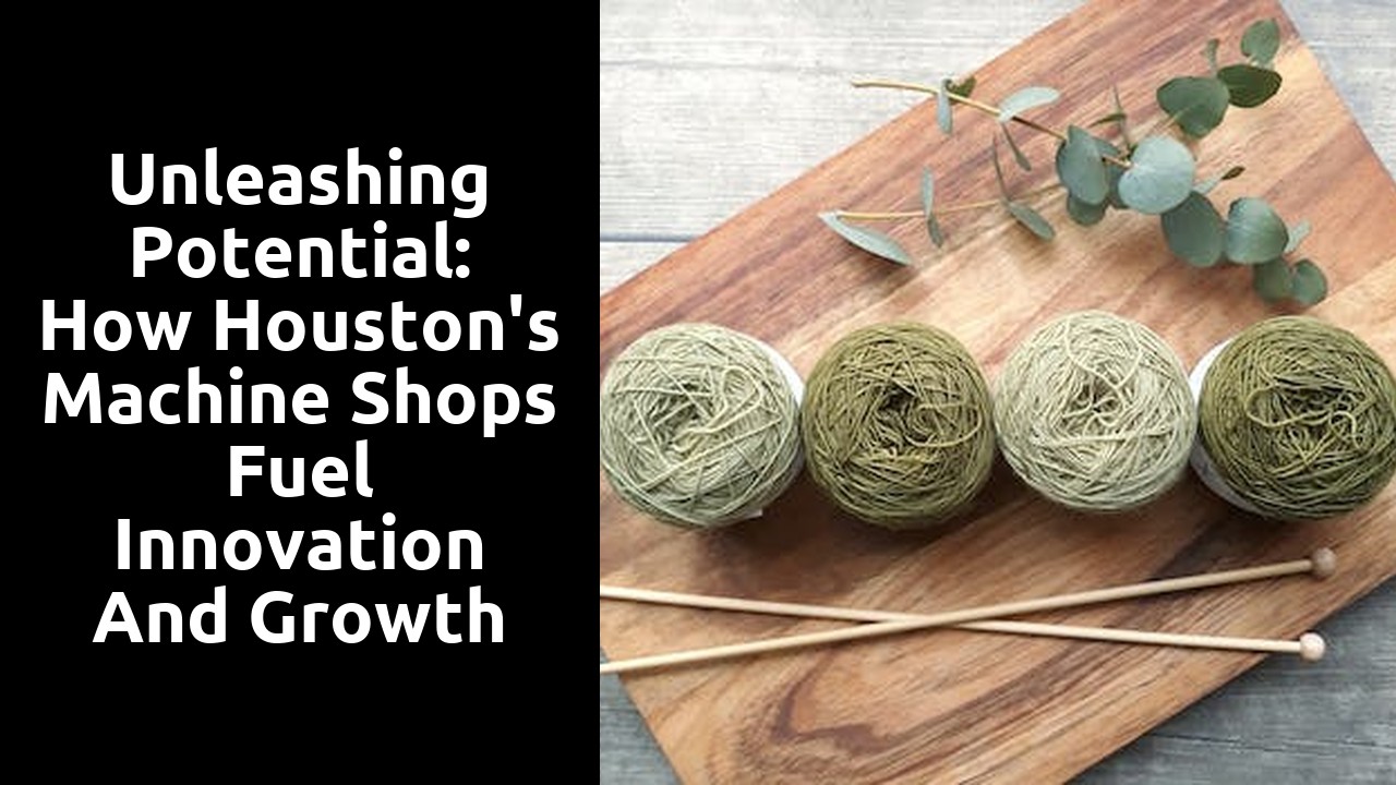Unleashing Potential: How Houston's Machine Shops Fuel Innovation and Growth
