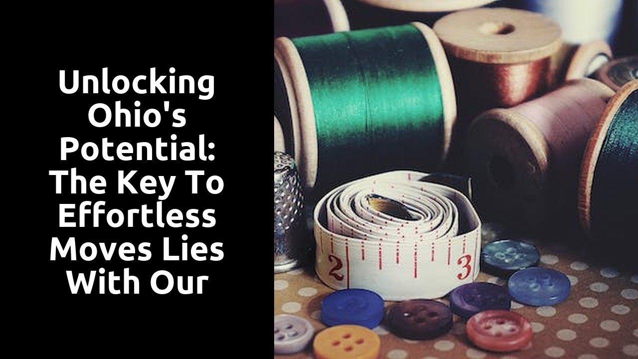 Unlocking Ohio's Potential: the Key to Effortless Moves Lies With Our Moving Services Company
